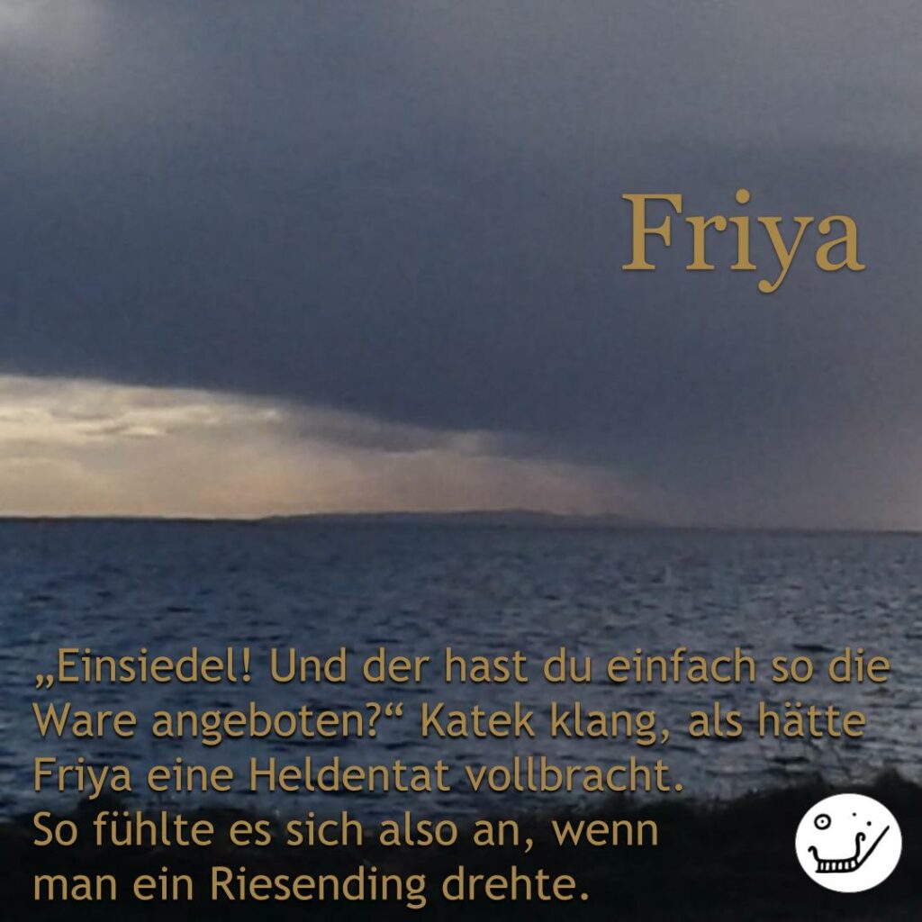 Textschnipsel Friya (gehört zu den Hauptfiguren des Romans "Der silberne Kessel")